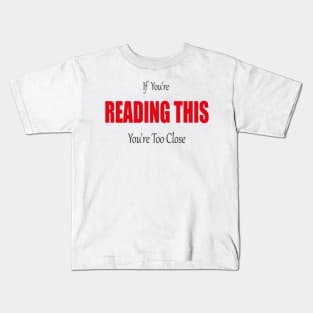 If You're Reading This You're Too Close Quarantine Face Kids T-Shirt